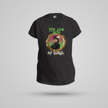 You Are Not My Equal Woman T-Shirt